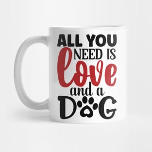 All you need is LOVE and a DOG Mug